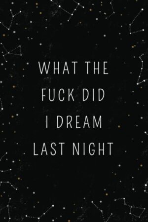 What The Fuck Did I Dream Last Nigh...
