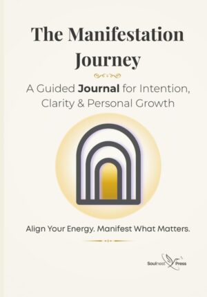 The Manifestation Journey Journal: ...