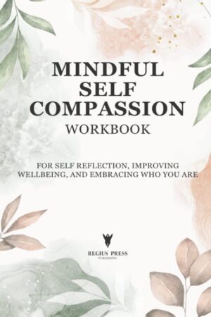 Mindful Self Compassion Workbook: A...