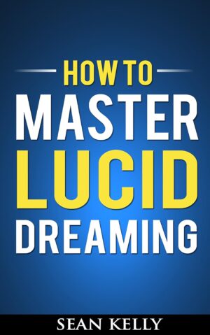 How to Master Lucid Dreaming: Your ...