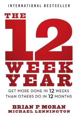 The 12 Week Year: Get More Done in ...