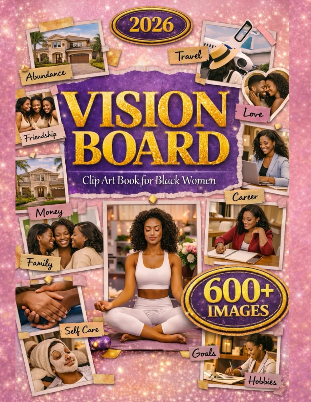 2026 Vision Board Clip Art Book for Black Women: 600+ Powerful Images, Inspiring Affirmations & Meaningful Quotes to Manifest Self-Love, Abundance & the Dream Life You Deserve