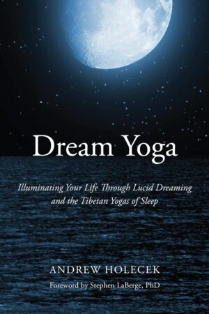 Dream Yoga: Illuminating Your Life ...