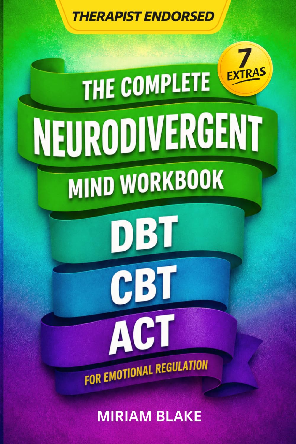The Complete Neurodivergent Mind Workbook - DBT, CBT, & ACT for Emotional Regulation: Science-Based Skills to Reduce Sensory Overload, Master Executive Function, & Prevent Burnout (Inner Growth)