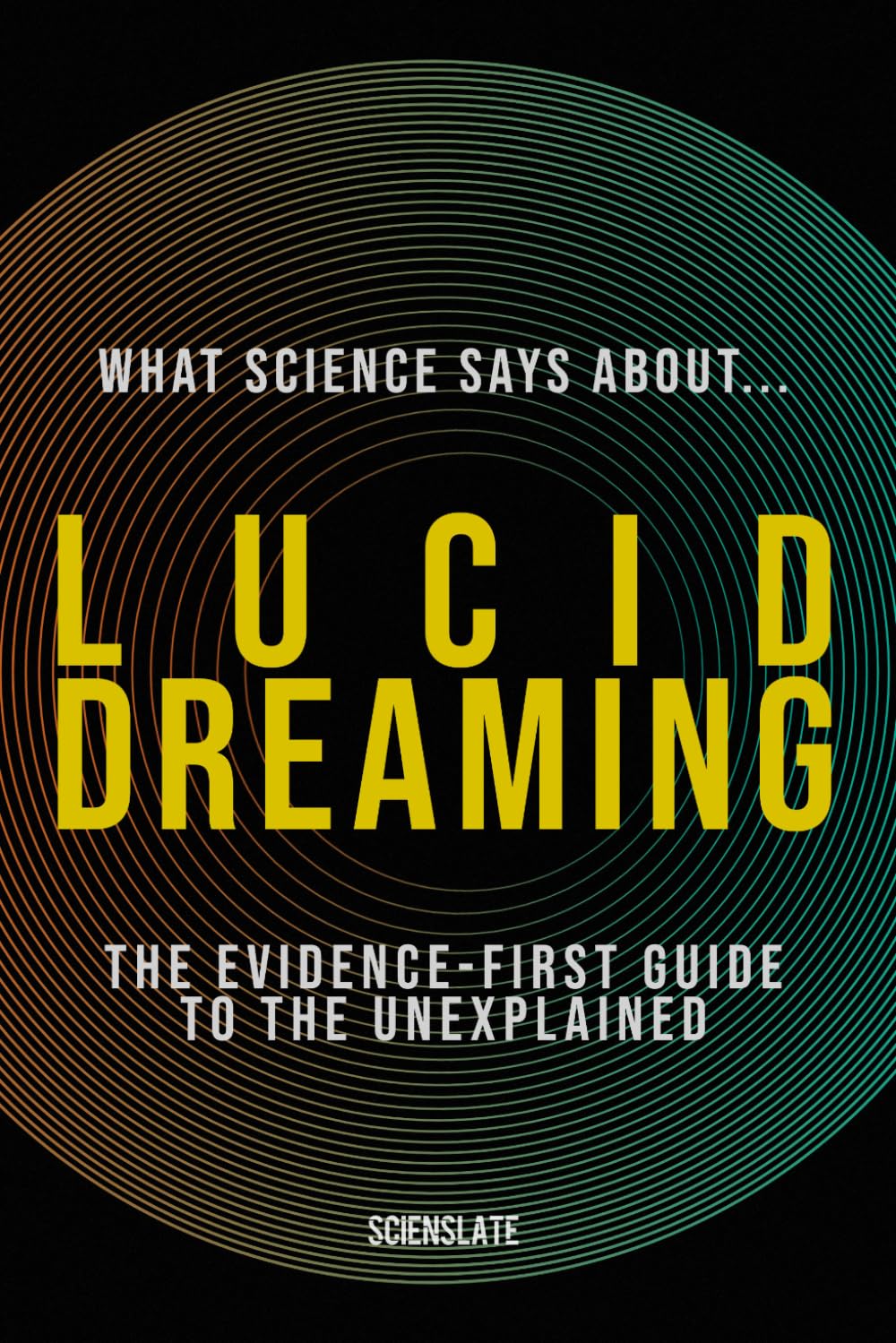 What Science Says About... Lucid Dreaming (What Science Says About... Sleep & Dreaming - Volume 1)