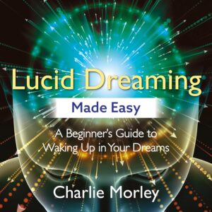 Lucid Dreaming Made Easy: A Beginne...