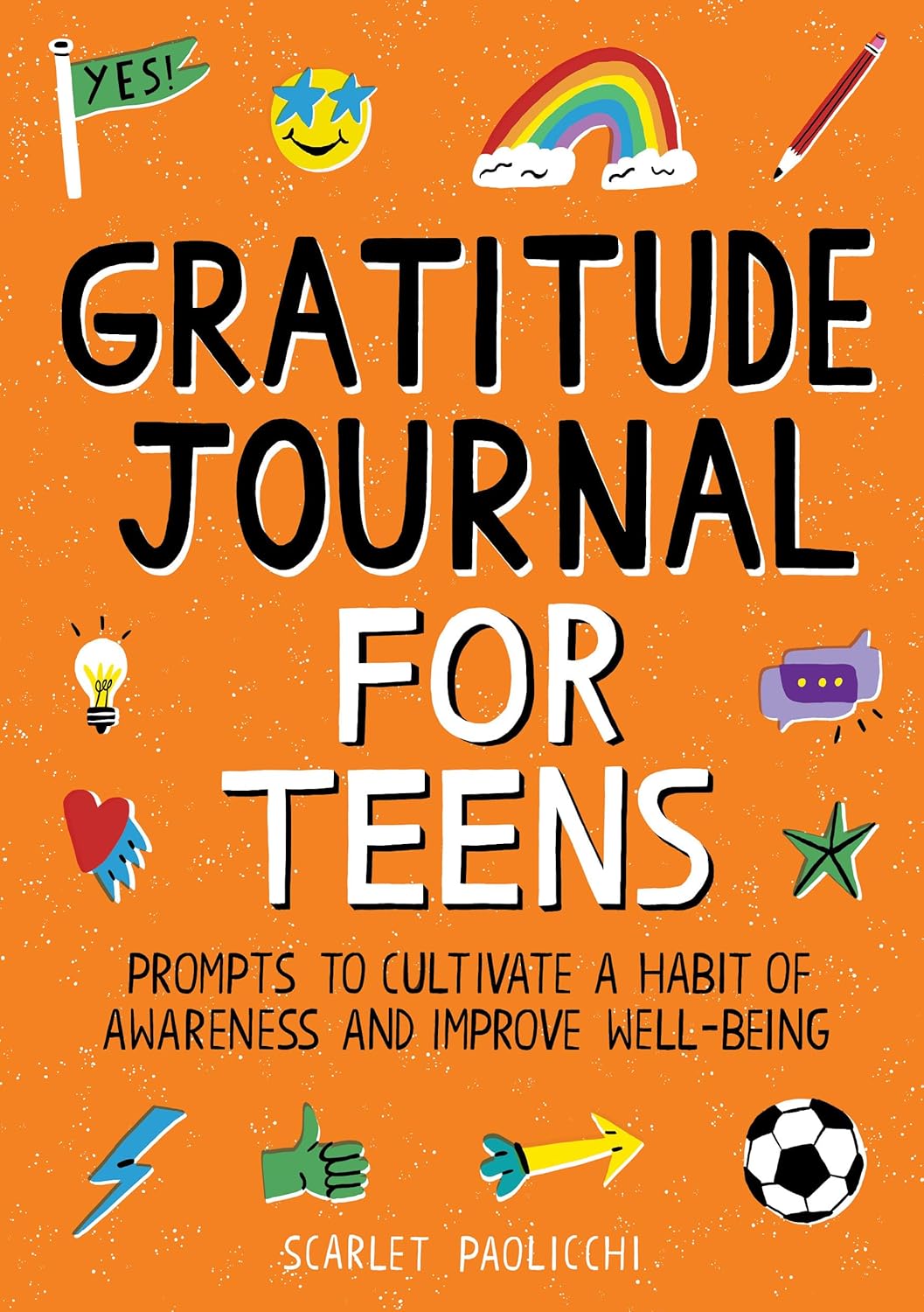 Gratitude Journal for Teens: Prompts to Cultivate a Habit of Awareness and Improve Well-being