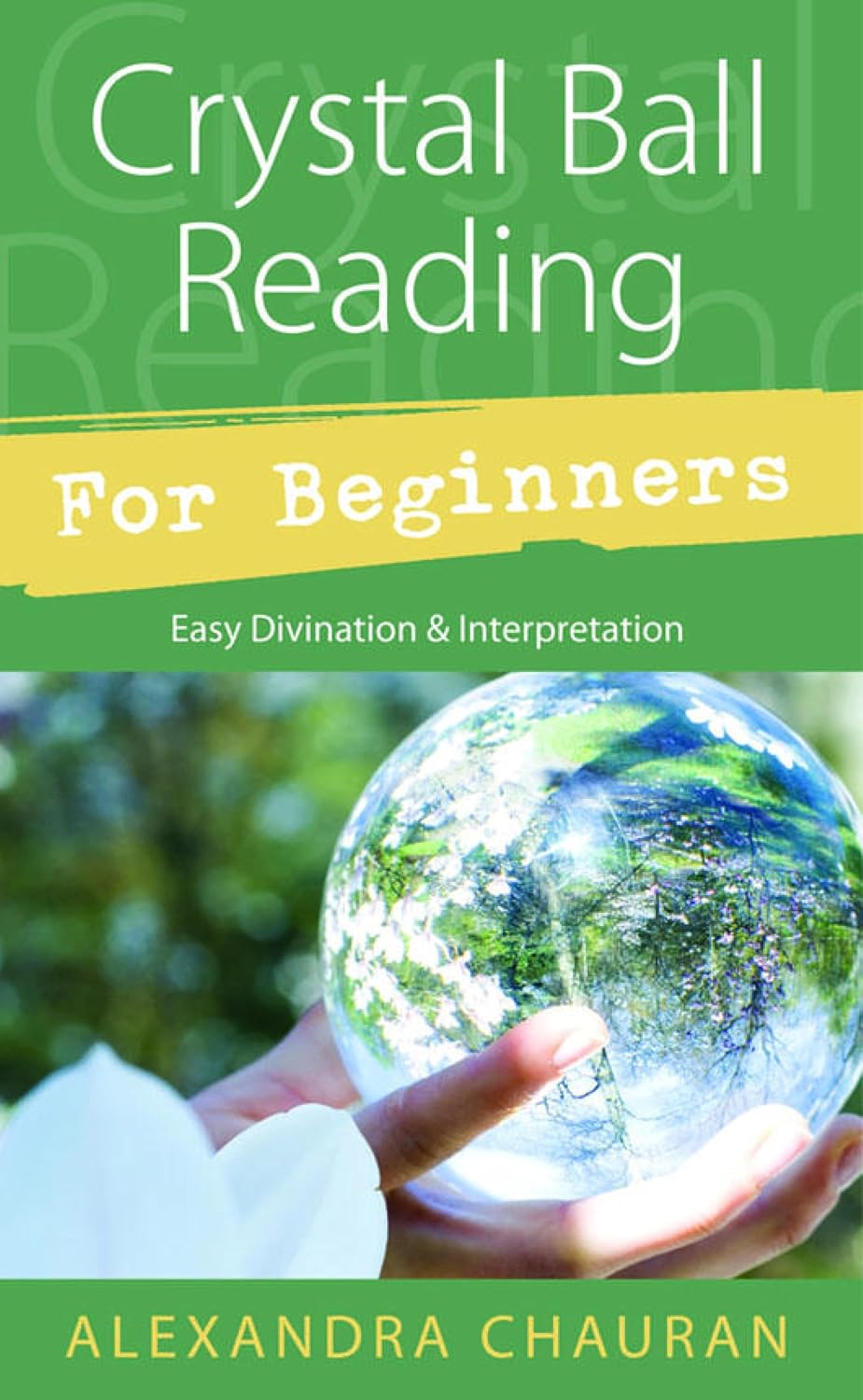 Crystal Ball Reading for Beginners: Easy Divination & Interpretation (Llewellyn's For Beginners Book 30)