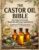 The Castor Oil Bible: One Natural Remedy, Hundreds of Proven Applications — A Complete Step-by-Step Guide to Detox, Wellness, Beauty, and Full-Body Renewal Rooted in Ancient Wisdom