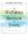 The Mindfulness Workbook for Anxiety: The 8-Week Solution to Help You Manage Anxiety, Worry & Stress