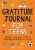 Gratitude Journal for Teens: Prompts to Cultivate a Habit of Awareness and Improve Well-being